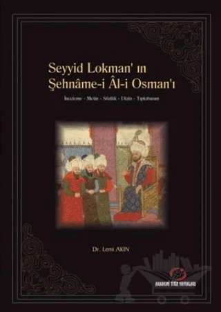 Seyyid Lokman'ın Şehname-i Al-i Osman'ı – Lemi Akın – Akademi Titiz Yayınları kitap kapağı