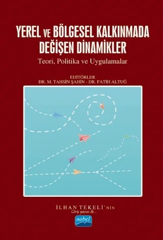 YEREL VE BÖLGESEL KALKINMADA DEĞİŞEN DİNAMİKLER - Teori, Politikalar ve Uygulamalar – Ayşe Nur Albayrak, Cemali Sarı, Çiğdem Varol, Fahriye Yavaşoğlu, Fatih Altuğ, Fulya Sınacı Özfındık, İbrahim Tuğrul Çınar, İlhan Korkmaz, İlhan Tekeli, K. Mert Çubukçu, M. Tahsin Şahin, Mustafa Ertürk, Mutlu Yılmaz, N. Aydan Sat, Onur Sungur, Sedef Akgüngör, Selen Işık Maden, Suat Tuysuz, Tanyel Öze – Nobel Akademik Yayıncılık kitap kapağı
