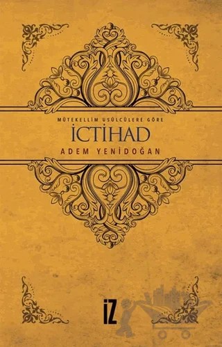 Mütekellim Usulcülere Göre İctihad – Adem Yenidoğan – İz Yayıncılık kitap kapağı