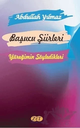Başucu Şiirleri - Yüreğimin Söyledikleri – Abdullah Yılmaz – Zet Yayınları kitap kapağı