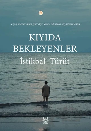 Kıyıda Bekleyenler – İstikbal Türüt – Luna Yayınları kitap kapağı