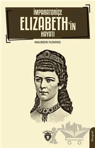 İmparatoriçe Elizabeth’in Hayatı – Maureen Fleming – Dorlion Yayınları kitap kapağı