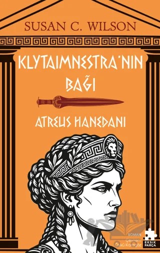 Klytaimnestra’nın Bağı - Atreus Hanedanı – Susan C. Wilson – Eksik Parça Yayınları kitap kapağı