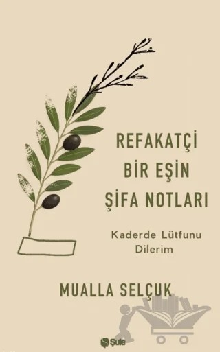 Refakatçi Bir Eşin Şifa Notları – Mualla Selçuk – Şule Yayınları kitap kapağı