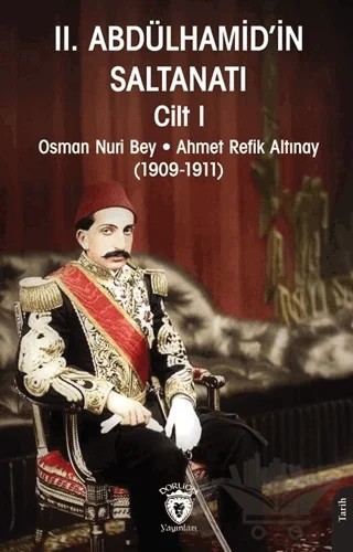 II. Abdülhamid’in Saltanatı Cilt I – Osman Nuri, Ahmet Refik Altınay – Dorlion Yayınları kitap kapağı