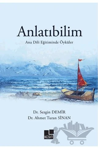 Anlatıbilim Ana Dili Eğitiminde Öyküler – Sezgin Demir, Ahmet Turan Sinan – Kesit Yayınları kitap kapağı