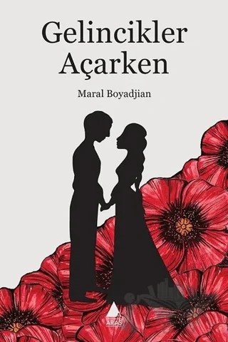 Gelincikler Açarken – Maral Boyadjian – Aras Yayıncılık kitap kapağı