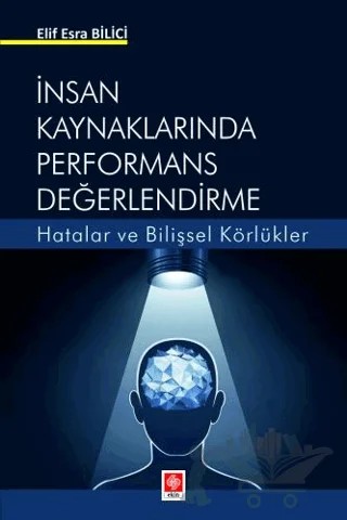 İnsan Kaynaklarında Performans Değerlendirme Hatalar ve Bilişsel Körlükler – Elif Esra Bilici – Ekin Basım Yayın kitap kapağı