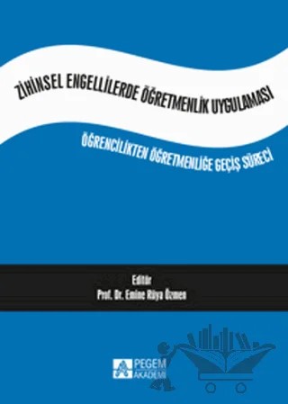 Zihinsel Engellilerde Öğretmenlik Uygulaması – Emine Rüya Özmen, Eylem Dayı, Serpil Alptekin – Pegem Akademi Yayıncılık kitap kapağı
