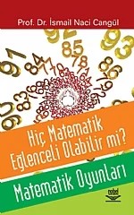 Hiç Matematik Eğlenceli Olabilir mi? Matematik Oyunları – İsmail Naci Cangül – Nobel Yayın kitap kapağı