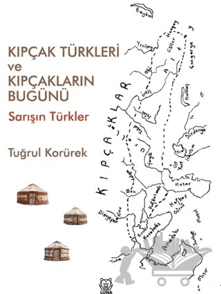 Kıpçak Türkleri ve Kıpçakların Bugünü – Tuğrul Korürek – Luna Yayınları kitap kapağı