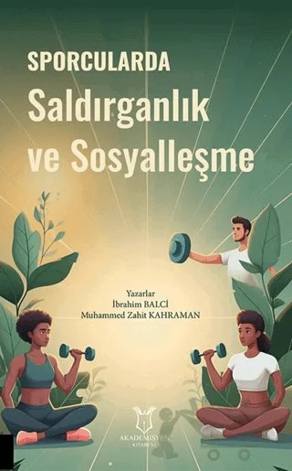 Sporcularda Saldırganlık ve Sosyalleşme – İbrahim Balcı, Muhammed Zahit Karaman – Akademisyen Kitabevi kitap kapağı