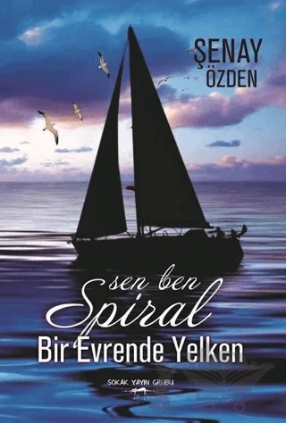 Sen Ben Spiral Bir Evrende Yelken – Şenay Özden – Sokak Kitapları Yayınları kitap kapağı