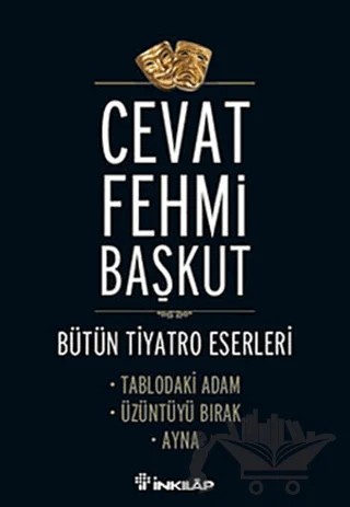 Bütün T,yatro Eserleri Tablodaki Adam / Üzüntüyü Bırak / Ayna – Cevat Fehmi Başkut – İnkılap Kitabevi kitap kapağı