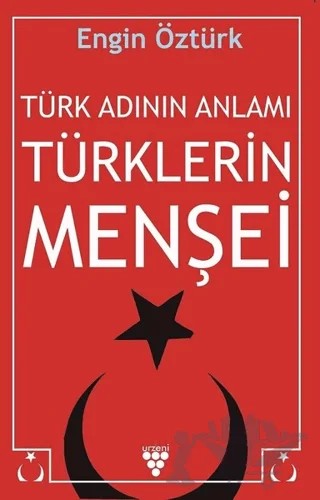 Türk Adının Anlamı Türklerin Menşei – Engin Öztürk – Urzeni Yayıncılık kitap kapağı