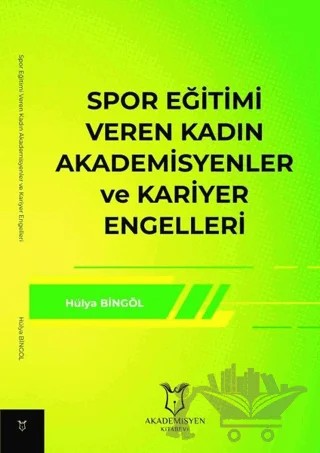 Spor Eğitimi Veren Kadın Akademisyenler ve Kariyer Engelleri – Hülya Bingöl – Akademisyen Kitabevi kitap kapağı
