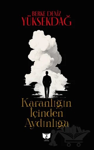Karanlığın İçinden Aydınlığa – Berke Deniz Yüksekdağ – Ateş Yayınları kitap kapağı