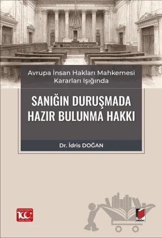 Avrupa İnsan Hakları Mahkemesi Kararları Işığında Sanığın Duruşmada Hazır Bulunma Hakkı – İdris Doğan – Adalet Yayınevi kitap kapağı
