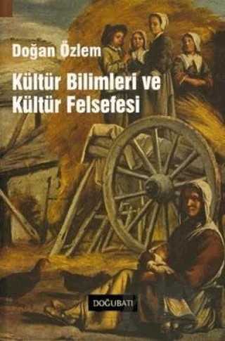 Kültür Bilimleri ve Kültür Felsefesi – Doğan Özlem – Doğu Batı Yayınları kitap kapağı