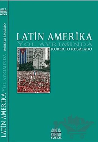 Latin Amerika Yol Ayrımında – Roberto Regalado – Akademi Yayın kitap kapağı