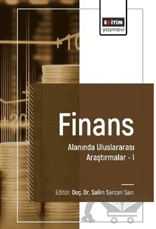 Finans Alanında Uluslararası Araştırmalar I – Salim Sercan Sarı, Ömer Keskin, Bülent Darıcı, Kübra Saka Ilgın, İ. Ebru Yazıcıoğlu, Ahmet Zelka, Taha Kartal, Halil İbrahim İlter – Eğitim Yayınevi - Bilimsel Eserler kitap kapağı
