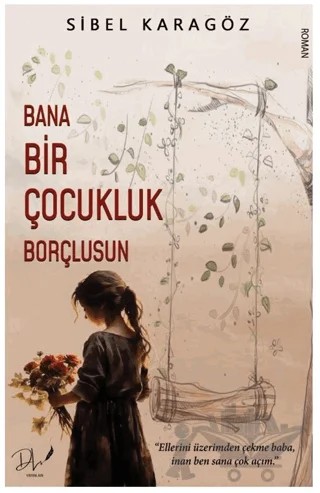 Bana Bir Çocukluk Borçlusun – Sibel Karagöz – Dls Yayınları kitap kapağı