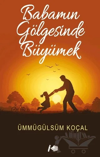 Babamın Gölgesinde Büyümek – Ümmügülsüm Koçal – Kalemşor Yayınları kitap kapağı