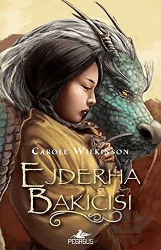 Ejderha Bakıcısı – Carole Wilkinson – Pegasus Yayınları kitap kapağı