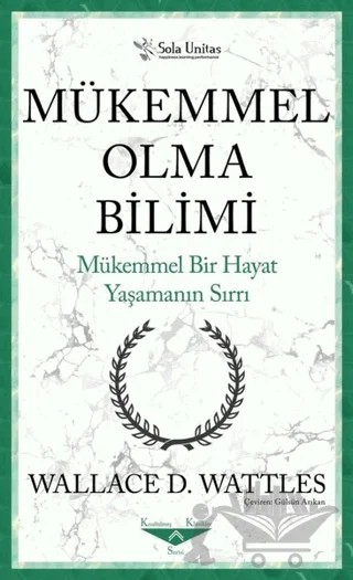Mükemmel Olma Bilimi - Kısaltılmış Klasikler Serisi – Wallace D. Wattles – Sola Unitas kitap kapağı
