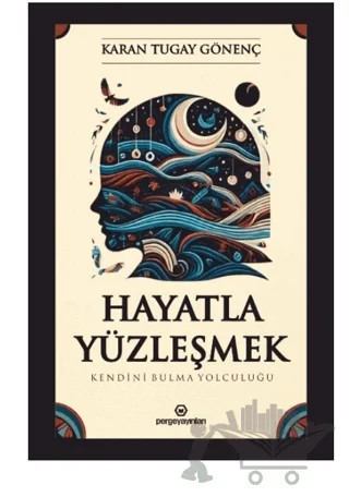 Hayatla Yüzleşmek: Kendini Bulma Yolculuğu – Karan Tugay Gönenç – Perge Yayınları kitap kapağı