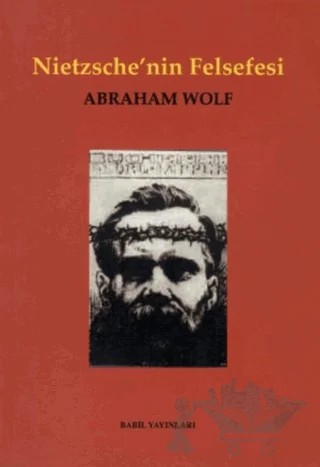 Nietzsche’nin Felsefesi – Abraham Wolf – Babil Yayınları - Erzurum kitap kapağı