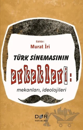 Türk Sinemasının Erkekleri: Mekanları İdeolojileri – Murat İri – Der Yayınları kitap kapağı