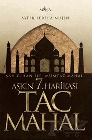 Aşkın 7. Harikası Tac Mahal – Ayfer Feriha Nujen – Mola Kitap kitap kapağı
