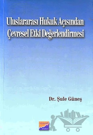 Uluslararası Hukuk Açısından Çevresel Etki Değerlendirmesi – Şule Güneş – Siyasal Kitabevi kitap kapağı