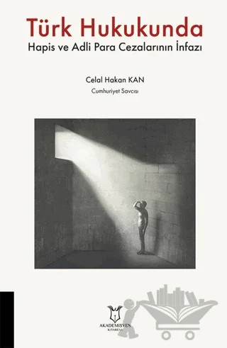 Türk Hukukunda Hapis ve Adli Para Cezalarının İnfazı – Celal Hakan Kan – Akademisyen Kitabevi kitap kapağı