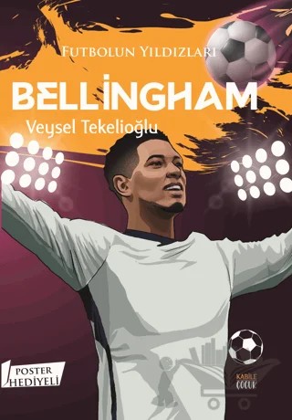 Futbolun Yıldızları Bellingham (Poster Hediyeli) – Veysel Tekelioğlu – Kabile Çocuk kitap kapağı