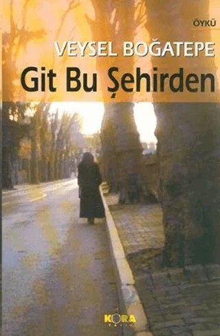 Git Bu Şehirden – Veysel Boğatepe – Kora Yayın kitap kapağı
