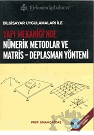 Bilgisayar Uygulamaları ile Yapı Mekaniği’nde Nümerik Metodlar ve Matris - Deplasman Yöntemi – Sinan Çağdaş – Türkmen Kitabevi kitap kapağı