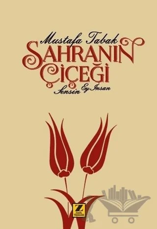 Sahranın Çiçeği Sensin Ey İnsan – Mustafa Tabak – Zinde Yayıncılık kitap kapağı