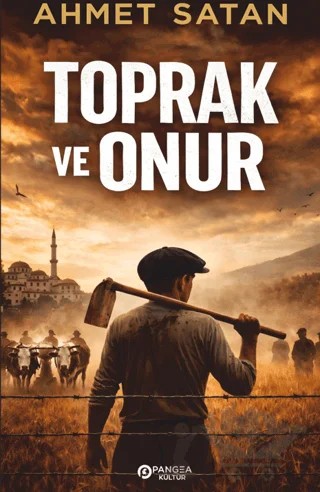 Toprak ve Onur – Ahmet Satan – Pangea Kültür Yayınları kitap kapağı