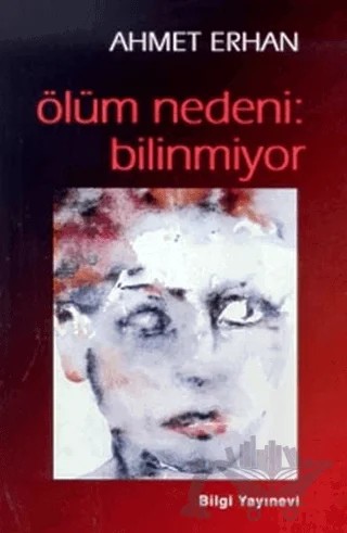 Ölüm Nedeni: Bilinmiyor – Ahmet Erhan – Bilgi Yayınevi kitap kapağı