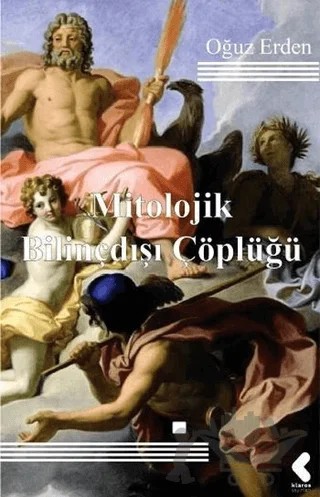 Mitolojik Bilinçdışı Çöplüğü – Oğuz Erden – Klaros Yayınları kitap kapağı