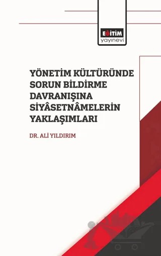 Yönetim Kültüründe Sorun Bildirme Davranışına Siyasetnamalerin Yaklaşımları – Ali Yıldırım – Eğitim Yayınevi - Bilimsel Eserler kitap kapağı