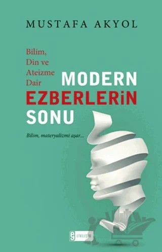 Bilim, Din ve Ateizme Dair Modern Ezberlerin Sonu – Mustafa Akyol – Etkileşim Yayınları kitap kapağı