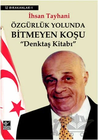 Özgürlük Yolunda Bitmeyen Koşu Denktaş Kitabı – İhsan Tayhani – Kaynak Yayınları kitap kapağı