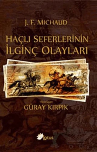 Haçlı Seferlerinin İlginç Olayları – Joseph François Michaud – Lotus Yayın Grubu kitap kapağı
