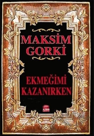 Ekmeğimi Kazanırken – Maksim Gorki – Martı Yayınları kitap kapağı