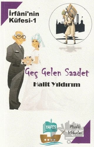 İrfani'nin Küfesi 1- Geç Gelen Saadet – Halit Yıldırım – Yafes Yayınları kitap kapağı