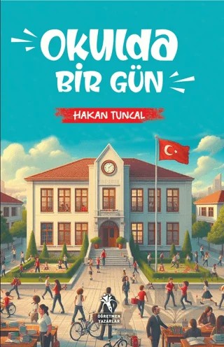 Okulda Bir Gün – Hakan Tuncal – Öğretmen Yazarlar kitap kapağı