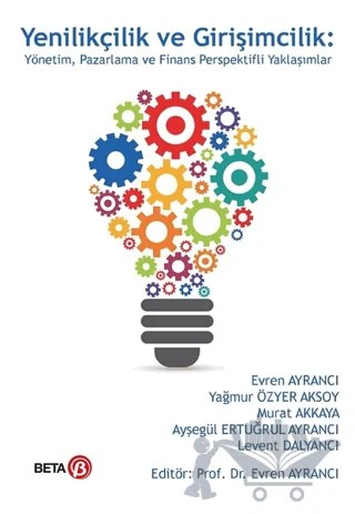 Yenilikçilik ve Girişimcilik – Ayşegül Ertuğrul Ayrancı, Evren Ayrancı, Levent Dalyancı, Murat Akkaya, Yağmur Özyer Aksoy – Beta Yayınevi kitap kapağı